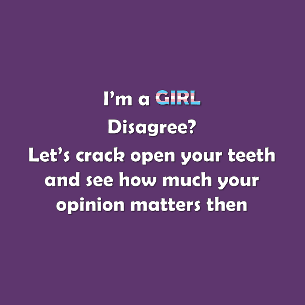 I'm A Girl. Disagree? by ItNeedsMoreGays