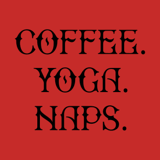 "Coffee Yoga Naps" T-Shirt