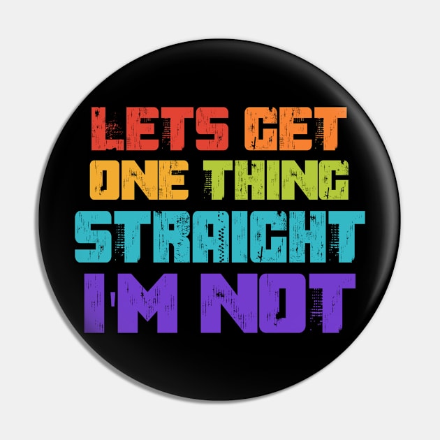 Lets Get One Thing Straight I'm Not LGBT Pride Rainbow Pin by stayilbee