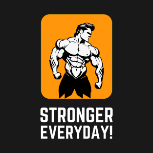 Cool Stonger Everyday t-shirt for gym lovers T-Shirt