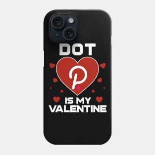 Polkadot Is My Valentine DOT Coin To The Moon Crypto Token Cryptocurrency Blockchain Wallet Birthday Gift For Men Women Kids Phone Case