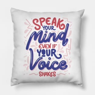 Speak your mind even if your voice shakes by Tobe Fonseca Pillow
