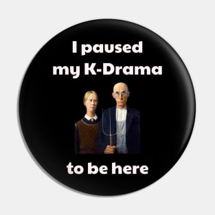 I paused my k-drama to be here Pin