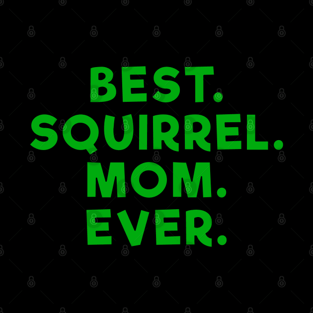 best squirrel mom ever Green by Dolta