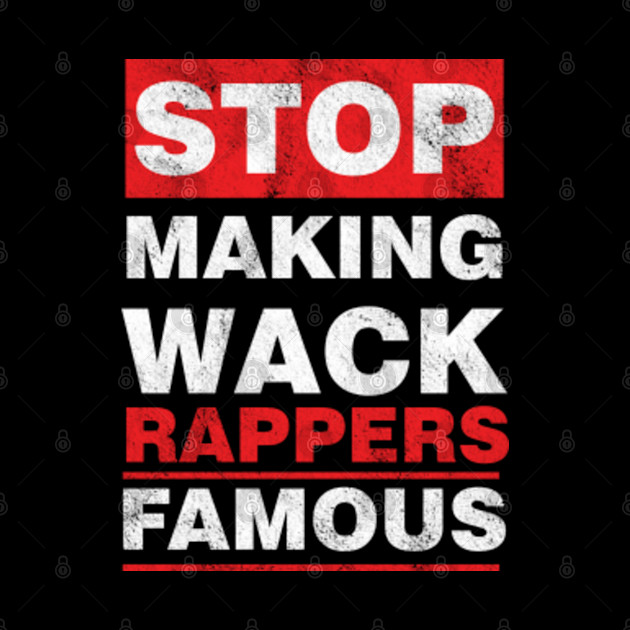 Sarcastic Pop Music Hip Hop Rapping Gift Stop Making Wack Rappers Famous - Rappers - Phone Case