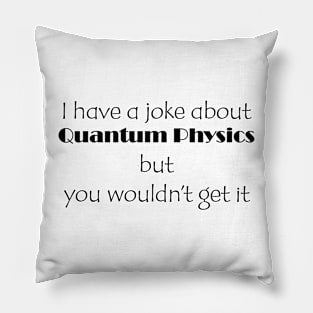 Quantum Mechanics Joke Pillow