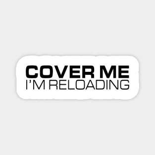 Cover Me - I'm Reloading Magnet