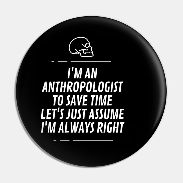 I'm an anthropologist to save time let's just assume I'm always right Pin by cypryanus