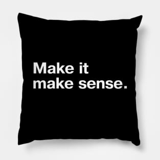 Make it make sense. Pillow