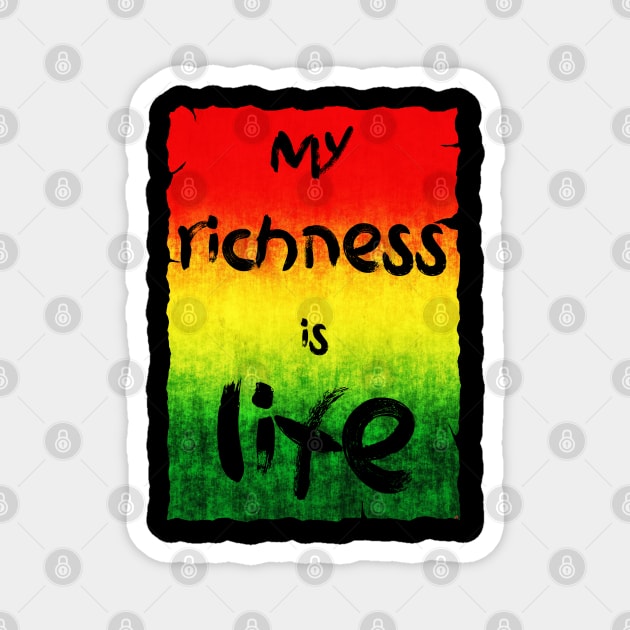 My richness is life Magnet by Erena Samohai