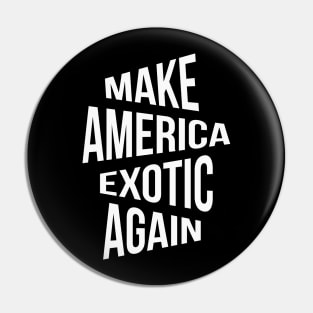 Make America Exotic Again Pin