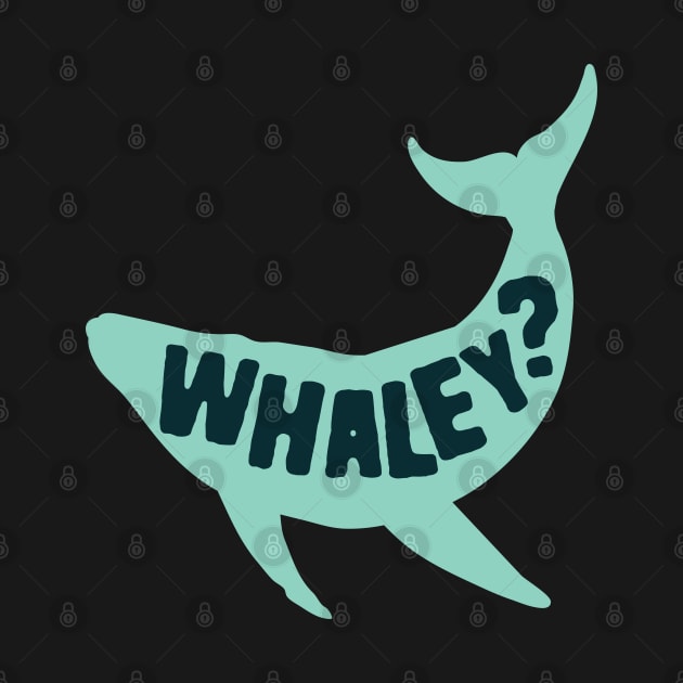 Whale Pun Whaley by Shirts That Bangs