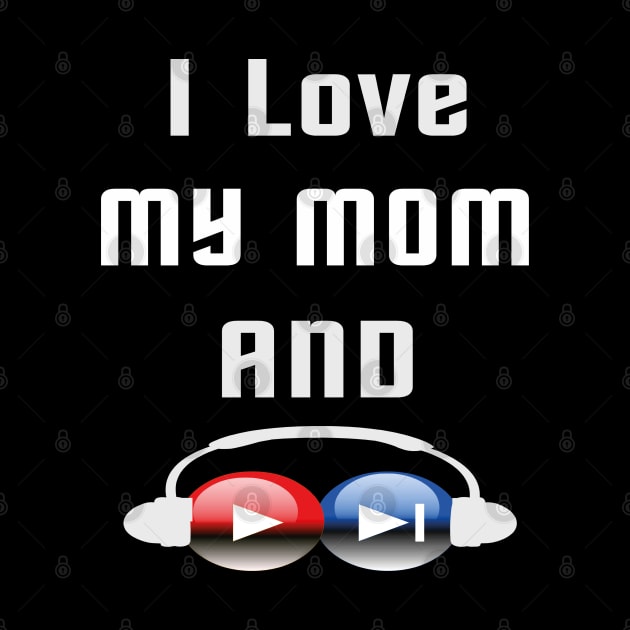 I love my mom and listen to music by TOPTshirt