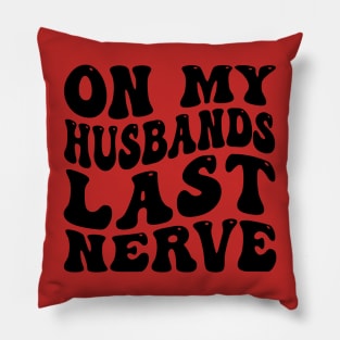 On My Husband's Last Nerve funny husband Pillow