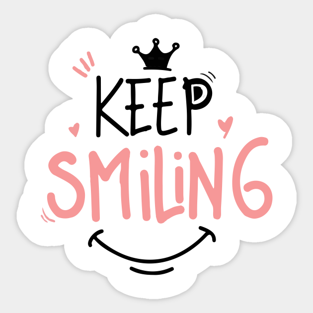 Keep Smiling - Smile Gift For Smiley Friends - Keep Smiling - Sticker |  Teepublic