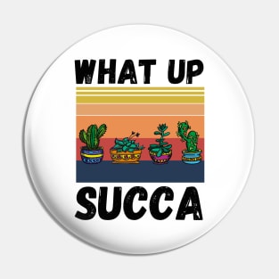 What Up Succa? Funny Succulent Cactus Pin