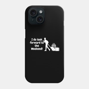 I do look forward to the weekend! Phone Case