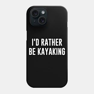 id rather be kayaking Phone Case