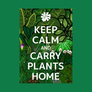 Keep Calm and Carry Plants Home propaganda T-Shirt