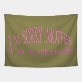 I m sorry mother, I m a crybaby- gift for mother day Tapestry