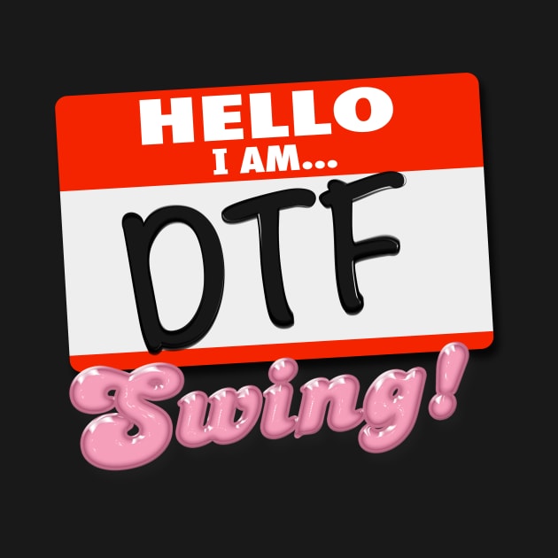 Hello I am DTF... Swing! by Swing