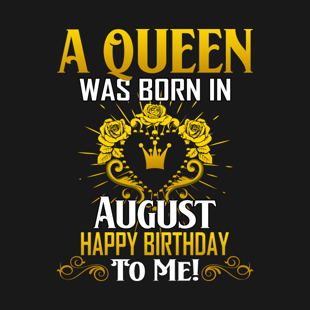 A Queen Was Born In August Happy Birthday To Me by Terryeare