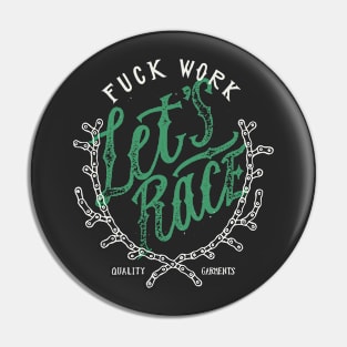 Fuck Work - Let's Race Pin