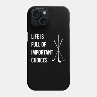 Life is Full Of Important Choices Golf Phone Case