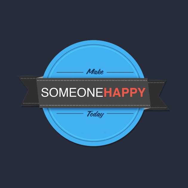 Make Someone Happy Today by ifoodala