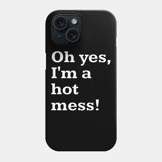 Oh yes, I'm a hot mess! Phone Case by Word and Saying