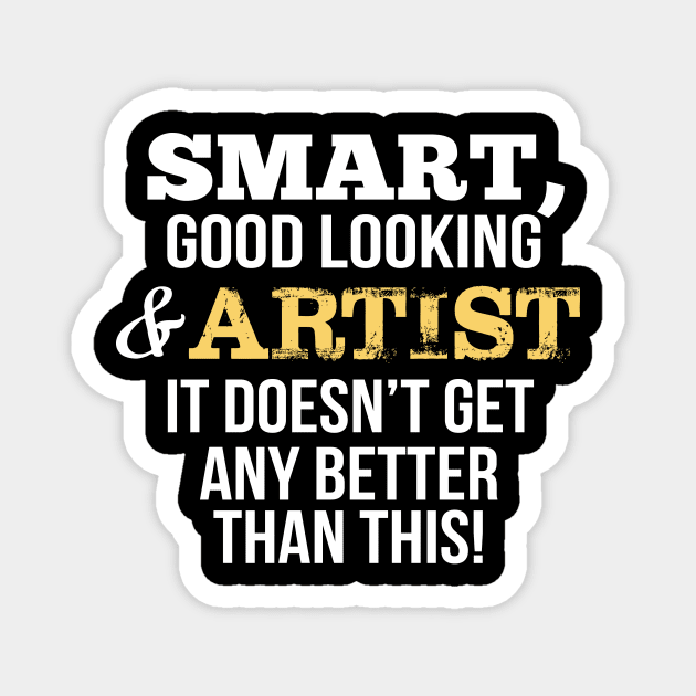 Artist Funny Gift - Smart,Good Looking Magnet by divawaddle
