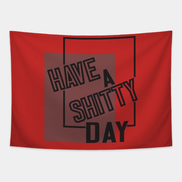 Have A Shitty Day funny cute quotes designs poop gift Tapestry by wirefox