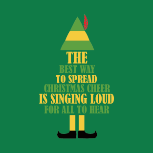 Elf - The Best Way To Spread Christmas Cheer Is Singing Loud For All To Hear T-Shirt