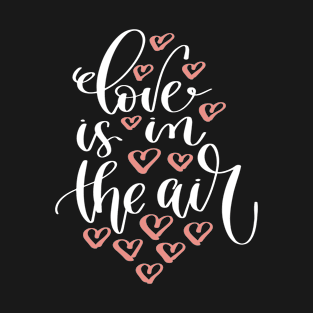 Love Is In The Air T-Shirt