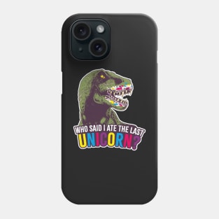 T-rex. Who said I ate the last unicorn? Phone Case