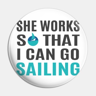 She Works So That I Can Go Sailing Pin