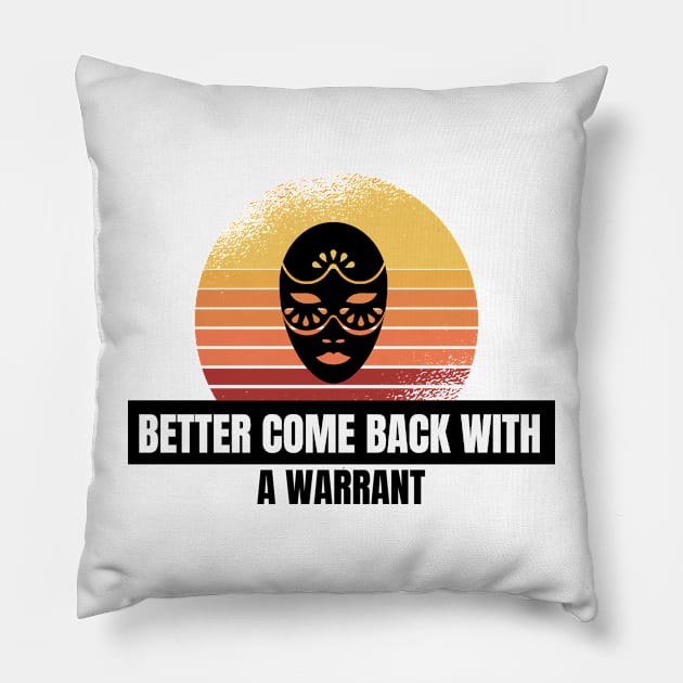 Better come back with a warrant Pillow by Just Simple and Awesome