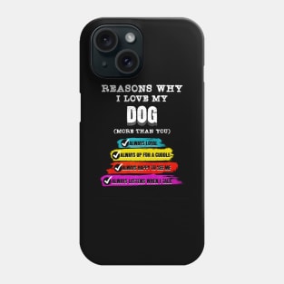 Reasons why I Love My Dog (more than you) Phone Case