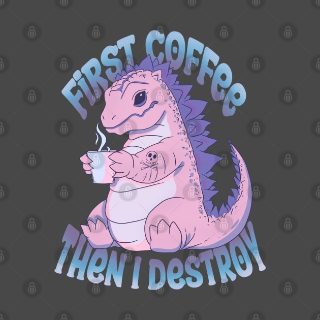 First coffee then I destroy by Jess Adams