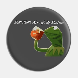 But that's none of my business v2 Pin