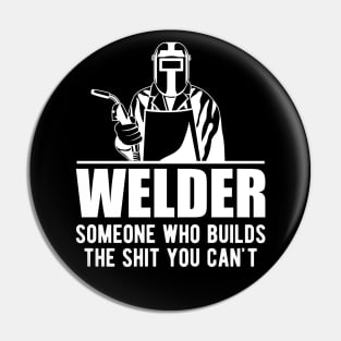 Welder someone who builds the sht you can't Pin