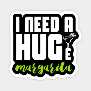 I Need A Huge Margarita Magnet