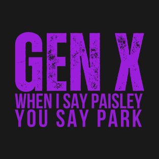 GEN X When I Say Paisley You Say Park T-Shirt