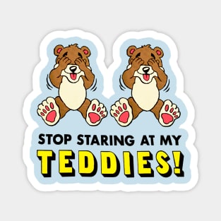 Stop Staring At My Teddies! Magnet