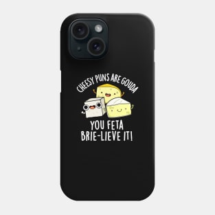 Cheesy Puns Are Gouda You Feta Brielive It Cheese Pun Phone Case