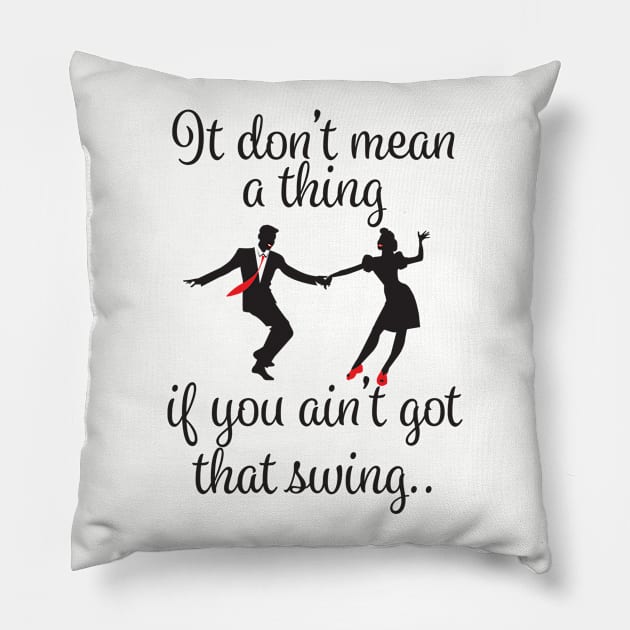 Swing Dancing - It Dont Mean A Thing Pillow by Kudostees