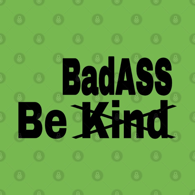 Be [Kind] BadASS - Black - Front by SubversiveWare
