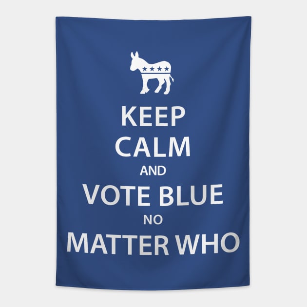 Keep Calm and Vote Blue No Matter Who Tapestry by crocktees