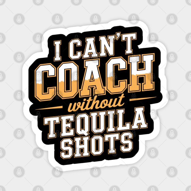 Can’t Coach Without Tequila Shots Funny Quote Magnet by belownormal