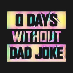 0 DAYS WITHOUT DAD JOKE T-Shirt